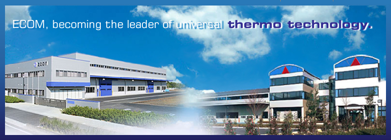 ECOM,becoming the leader of universal thermo technology.